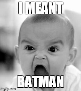 I MEANT BATMAN | made w/ Imgflip meme maker