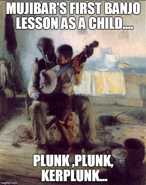 MUJIBAR'S FIRST BANJO LESSON AS A CHILD.... PLUNK ,PLUNK, KERPLUNK... | image tagged in the banjo lesson | made w/ Imgflip meme maker