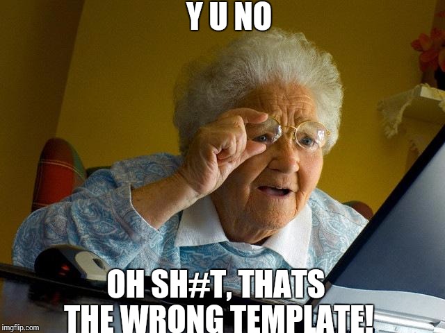 Grandma Finds The Internet | Y U NO OH SH#T, THATS THE WRONG TEMPLATE! | image tagged in memes,grandma finds the internet | made w/ Imgflip meme maker