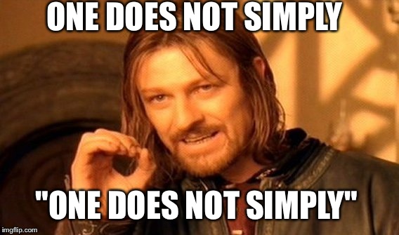 One Does Not Simply Meme | ONE DOES NOT SIMPLY "ONE DOES NOT SIMPLY" | image tagged in memes,one does not simply | made w/ Imgflip meme maker