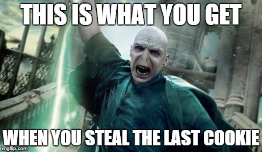 When Voldemort goes rage | THIS IS WHAT YOU GET WHEN YOU STEAL THE LAST COOKIE | image tagged in random | made w/ Imgflip meme maker