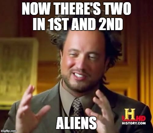 Ancient Aliens Meme | NOW THERE'S TWO IN 1ST AND 2ND ALIENS | image tagged in memes,ancient aliens | made w/ Imgflip meme maker