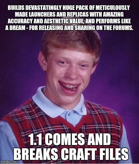 Bad Luck Brian Meme | BUILDS DEVASTATINGLY HUGE PACK OF METICULOUSLY MADE LAUNCHERS AND REPLICAS WITH AMAZING ACCURACY AND AESTHETIC VALUE, AND PERFORMS LIKE A DR | image tagged in memes,bad luck brian | made w/ Imgflip meme maker