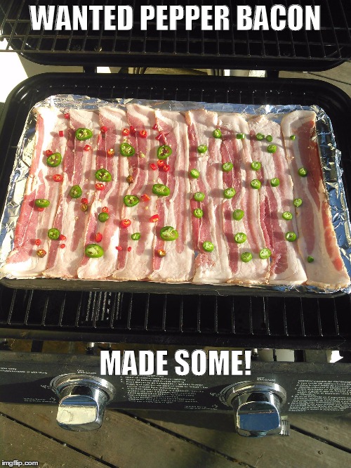WANTED PEPPER BACON MADE SOME! | image tagged in pepper bacon | made w/ Imgflip meme maker