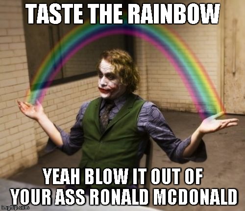 Joker Rainbow Hands Meme | TASTE THE RAINBOW YEAH BLOW IT OUT OF YOUR ASS RONALD MCDONALD | image tagged in memes,joker rainbow hands | made w/ Imgflip meme maker