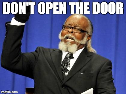 Too Damn High Meme | DON'T OPEN THE DOOR | image tagged in memes,too damn high | made w/ Imgflip meme maker