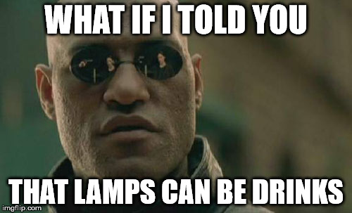 Matrix Morpheus | WHAT IF I TOLD YOU THAT LAMPS CAN BE DRINKS | image tagged in memes,matrix morpheus | made w/ Imgflip meme maker