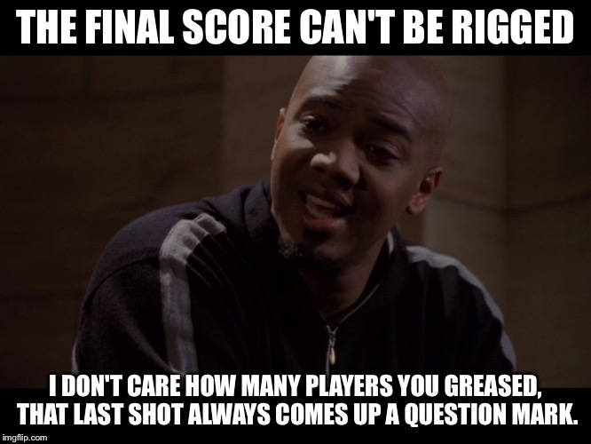 Final Score | THE FINAL SCORE CAN'T BE RIGGED I DON'T CARE HOW MANY PLAYERS YOU GREASED, THAT LAST SHOT ALWAYS COMES UP A QUESTION MARK. | image tagged in memes,inspirational,angel | made w/ Imgflip meme maker
