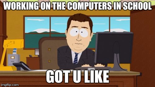 Aaaaand Its Gone | WORKING ON THE COMPUTERS IN SCHOOL GOT U LIKE | image tagged in memes,aaaaand its gone | made w/ Imgflip meme maker