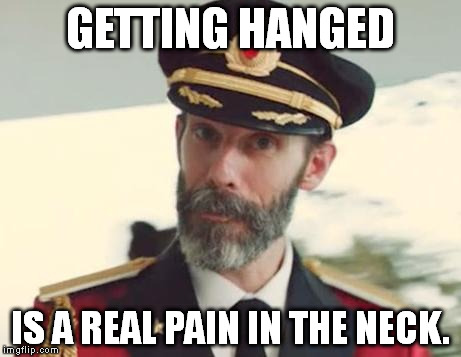 Captain Obvious | GETTING HANGED IS A REAL PAIN IN THE NECK. | image tagged in captain obvious | made w/ Imgflip meme maker