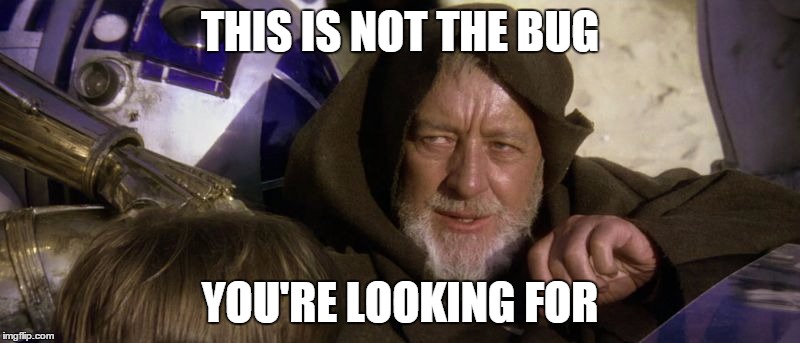 THIS IS NOT THE BUG YOU'RE LOOKING FOR | made w/ Imgflip meme maker