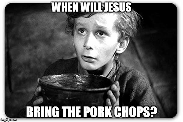 George Carlin aiming to offend 3 religions and vegetarians | WHEN WILL JESUS BRING THE PORK CHOPS? | image tagged in beggar,george carlin,religion,meme,genius,quote | made w/ Imgflip meme maker