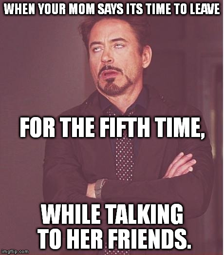 This happened all the time when I was a kid. Seriously, I can keep playing football until we're actually going out to the car. | WHEN YOUR MOM SAYS ITS TIME TO LEAVE WHILE TALKING TO HER FRIENDS. FOR THE FIFTH TIME, | image tagged in memes,face you make robert downey jr | made w/ Imgflip meme maker