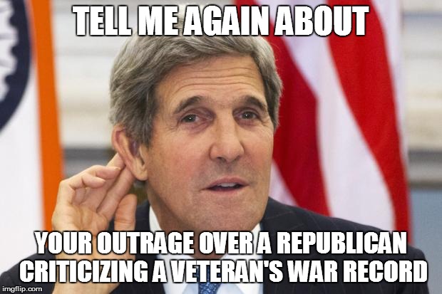 John Kerry What? | TELL ME AGAIN ABOUT YOUR OUTRAGE OVER A REPUBLICAN CRITICIZING A VETERAN'S WAR RECORD | image tagged in john kerry what | made w/ Imgflip meme maker
