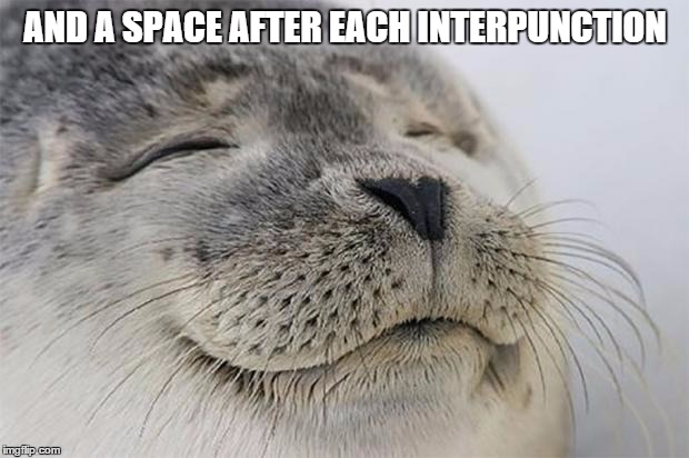 AND A SPACE AFTER EACH INTERPUNCTION | made w/ Imgflip meme maker