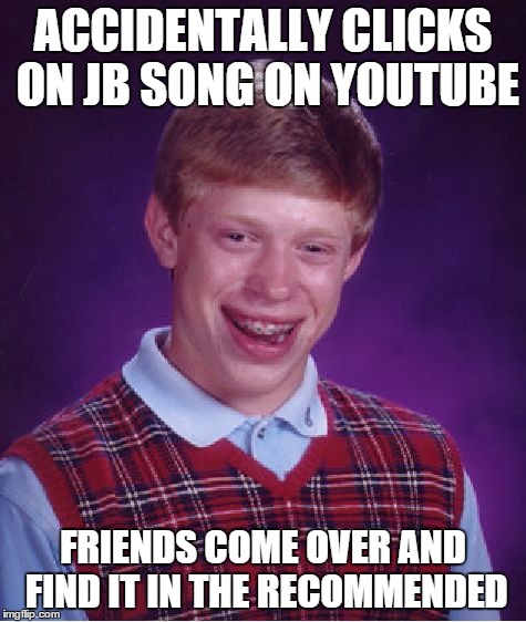 Bad Luck Brian Meme | ACCIDENTALLY CLICKS ON JB SONG ON YOUTUBE FRIENDS COME OVER AND FIND IT IN THE RECOMMENDED | image tagged in memes,bad luck brian | made w/ Imgflip meme maker