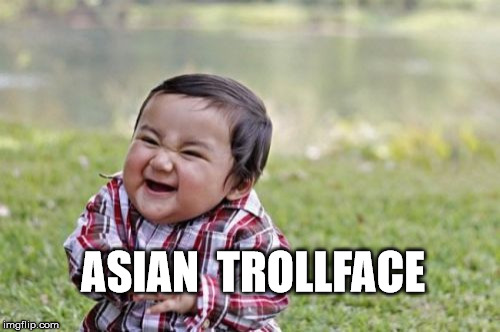 Evil Toddler | ASIAN 
TROLLFACE | image tagged in memes,evil toddler | made w/ Imgflip meme maker