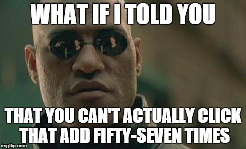 Matrix Morpheus | WHAT IF I TOLD YOU THAT YOU CAN'T ACTUALLY CLICK THAT ADD FIFTY-SEVEN TIMES | image tagged in memes,matrix morpheus | made w/ Imgflip meme maker