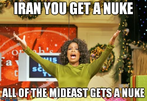 You Get An X And You Get An X | IRAN YOU GET A NUKE ALL OF THE MIDEAST GETS A NUKE | image tagged in memes,you get an x and you get an x | made w/ Imgflip meme maker