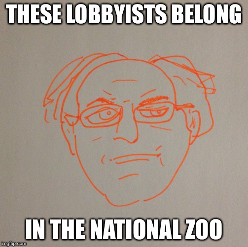 Zoo | THESE LOBBYISTS BELONG IN THE NATIONAL ZOO | image tagged in bernie sanders | made w/ Imgflip meme maker
