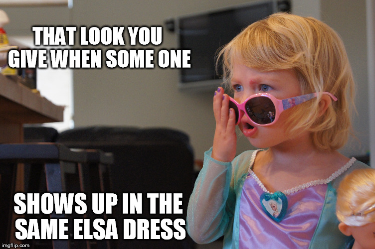THAT LOOK YOU GIVEWHEN SOME ONE SHOWS UP IN THE SAME ELSA DRESS | image tagged in frozen,elsa,elsa upset,olaf,anna | made w/ Imgflip meme maker