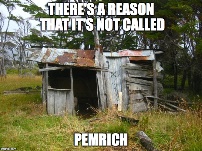 THERE'S A REASON THAT IT'S NOT CALLED PEMRICH | made w/ Imgflip meme maker