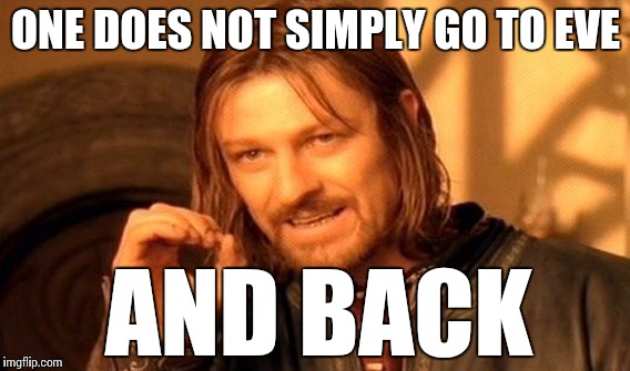 One Does Not Simply Meme | ONE DOES NOT SIMPLY GO TO EVE AND BACK | image tagged in memes,one does not simply | made w/ Imgflip meme maker