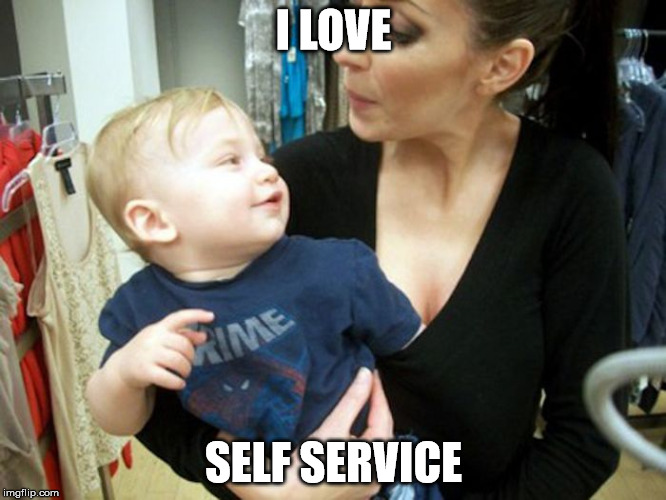 I LOVE SELF SERVICE | image tagged in self service | made w/ Imgflip meme maker