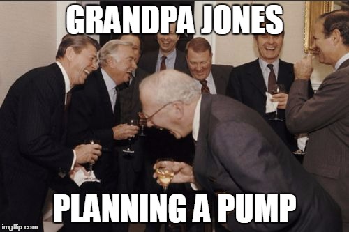 Laughing Men In Suits Meme | GRANDPA JONES PLANNING A PUMP | image tagged in memes,laughing men in suits | made w/ Imgflip meme maker