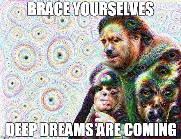 BRACE YOURSELVES DEEP DREAMS ARE COMING | image tagged in brace yourselves,deep dreams are coming | made w/ Imgflip meme maker