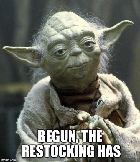 Star Wars Yoda Meme | BEGUN, THE RESTOCKING HAS | image tagged in yoda | made w/ Imgflip meme maker