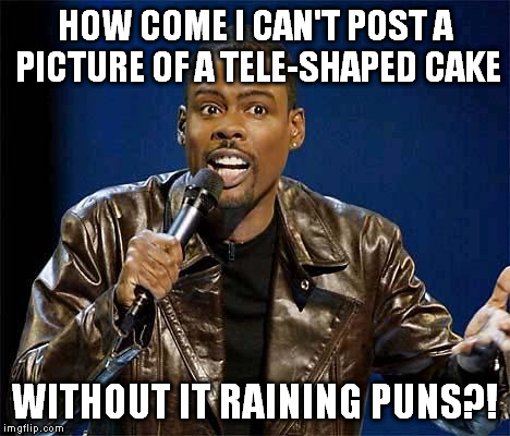 Chris Rock | HOW COME I CAN'T POST A PICTURE OF A TELE-SHAPED CAKE WITHOUT IT RAINING PUNS?! | image tagged in chris rock | made w/ Imgflip meme maker