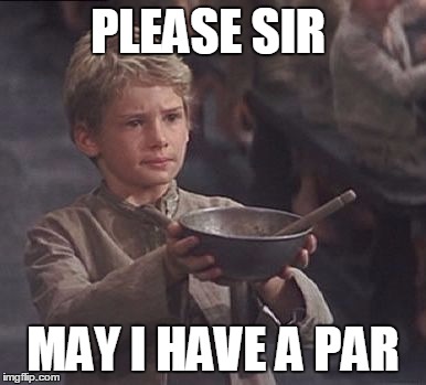 Please sir may I have some more | PLEASE SIR MAY I HAVE A PAR | image tagged in please sir may i have some more | made w/ Imgflip meme maker