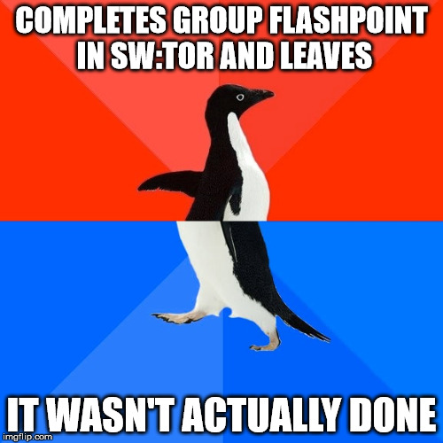 Oops... | COMPLETES GROUP FLASHPOINT IN SW:TOR AND LEAVES IT WASN'T ACTUALLY DONE | image tagged in memes,socially awesome awkward penguin,star wars,star wars the old republic | made w/ Imgflip meme maker