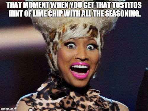 Happy Minaj Meme | THAT MOMENT WHEN YOU GET THAT TOSTITOS HINT OF LIME CHIP WITH ALL THE SEASONING. | image tagged in memes,happy minaj | made w/ Imgflip meme maker