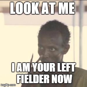 Look At Me Meme | LOOK AT ME I AM YOUR LEFT FIELDER NOW | image tagged in look at me,Braves | made w/ Imgflip meme maker