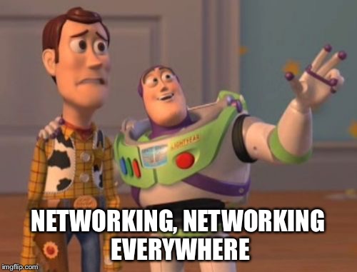 X, X Everywhere Meme | NETWORKING, NETWORKING EVERYWHERE | image tagged in memes,x x everywhere | made w/ Imgflip meme maker