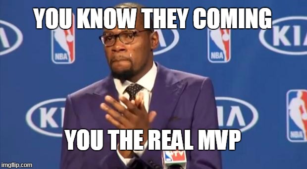 You The Real MVP Meme | YOU KNOW THEY COMING YOU THE REAL MVP | image tagged in memes,you the real mvp | made w/ Imgflip meme maker