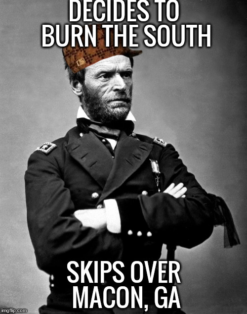 DECIDES TO BURN THE SOUTH SKIPS OVER MACON, GA | made w/ Imgflip meme maker