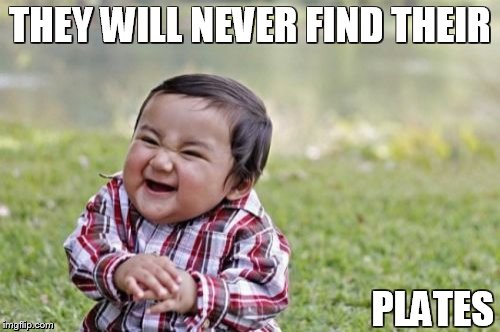 Evil Toddler Meme | THEY WILL NEVER FIND THEIR PLATES | image tagged in memes,evil toddler | made w/ Imgflip meme maker