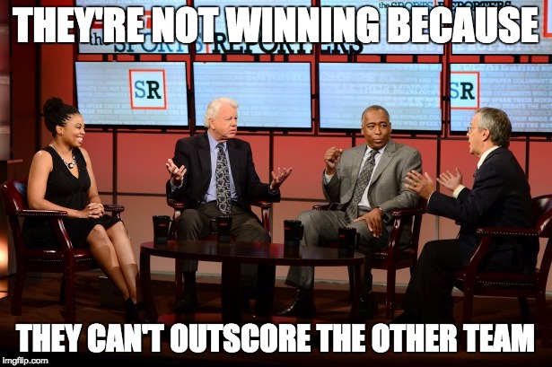 THEY'RE NOT WINNING BECAUSE THEY CAN'T OUTSCORE THE OTHER TEAM | image tagged in funny | made w/ Imgflip meme maker