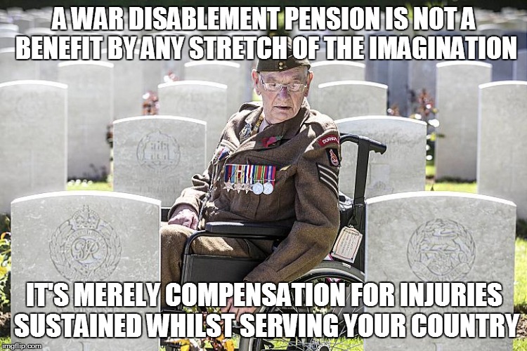 British Army War Pension | A WAR DISABLEMENT PENSION IS NOT A BENEFIT BY ANY STRETCH OF THE IMAGINATION IT'S MERELY COMPENSATION FOR INJURIES SUSTAINED WHILST SERVING  | image tagged in british,army,veteran | made w/ Imgflip meme maker
