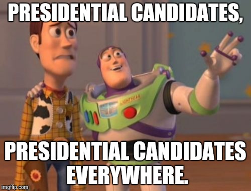 X, X Everywhere | PRESIDENTIAL CANDIDATES, PRESIDENTIAL CANDIDATES EVERYWHERE. | image tagged in memes,x x everywhere | made w/ Imgflip meme maker