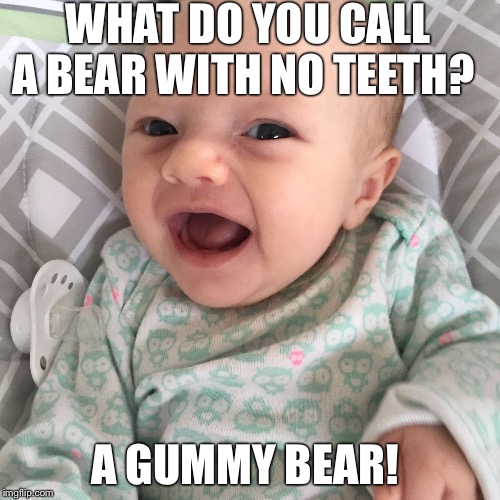 Bad Joke Baby | WHAT DO YOU CALL A BEAR WITH NO TEETH? A GUMMY BEAR! | image tagged in bad joke baby | made w/ Imgflip meme maker