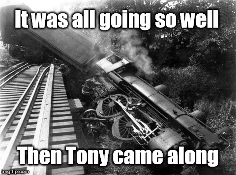 It was all going so well Then Tony came along | image tagged in boison derail | made w/ Imgflip meme maker