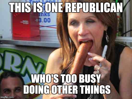 THIS IS ONE REPUBLICAN WHO'S TOO BUSY DOING OTHER THINGS | made w/ Imgflip meme maker