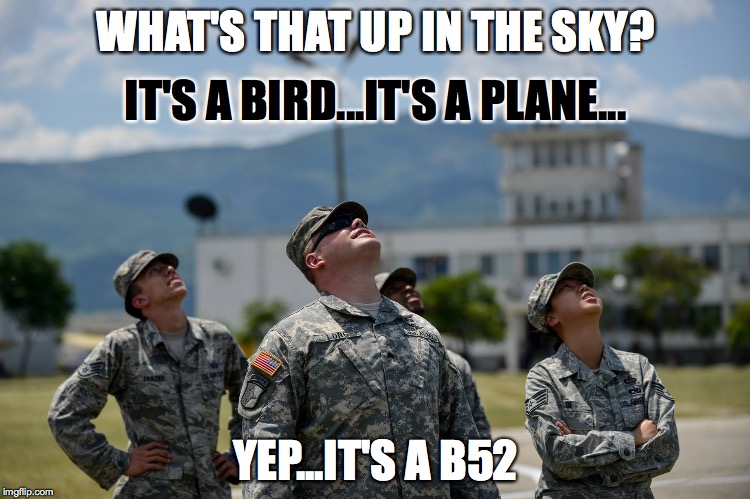 Air Force Jokes | WHAT'S THAT UP IN THE SKY? YEP...IT'S A B52 IT'S A BIRD...IT'S A PLANE... | image tagged in what's that in the sky air force | made w/ Imgflip meme maker