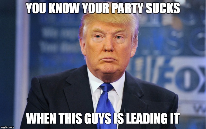 democrats don't really have good candidates either | YOU KNOW YOUR PARTY SUCKS WHEN THIS GUYS IS LEADING IT | image tagged in donald trump,politics | made w/ Imgflip meme maker