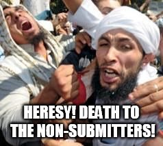 Joyous | HERESY! DEATH TO THE NON-SUBMITTERS! | image tagged in joyous | made w/ Imgflip meme maker