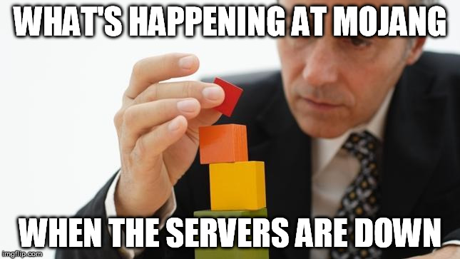 WHAT'S HAPPENING AT MOJANG WHEN THE SERVERS ARE DOWN | image tagged in mojang | made w/ Imgflip meme maker